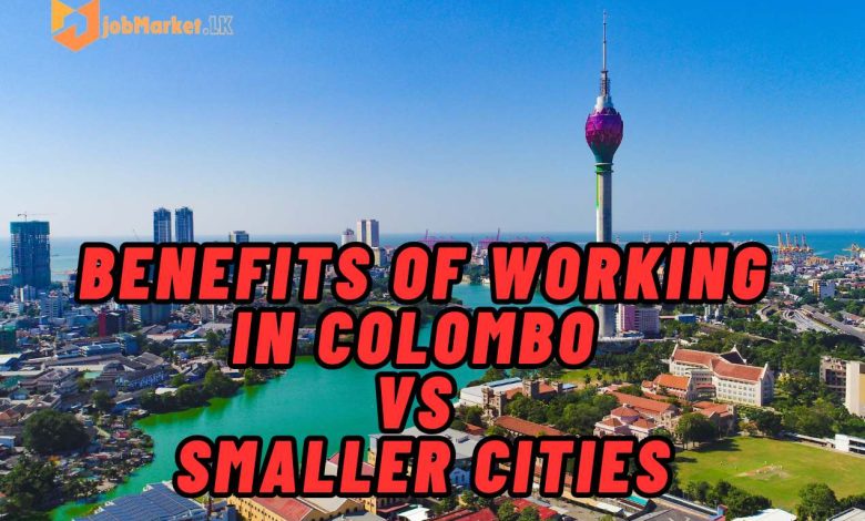 Benefits of Working in Colombo vs Smaller Cities