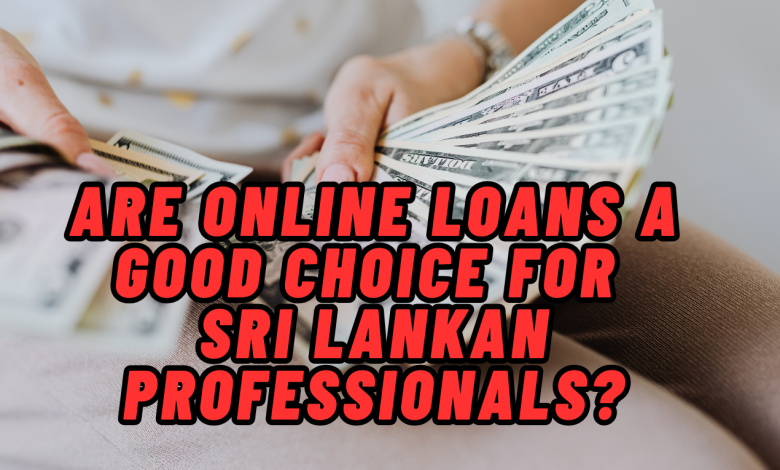 Are Online Loans a Good Choice for Sri Lankan Professionals?